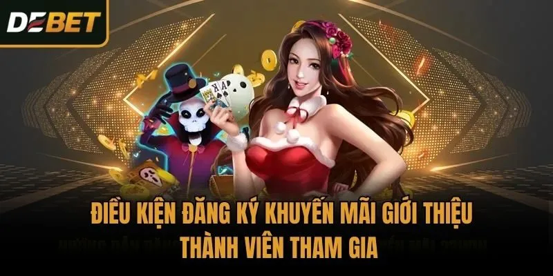 Điều kiện đăng ký khuyến mãi giới thiệu thành viên tham gia 