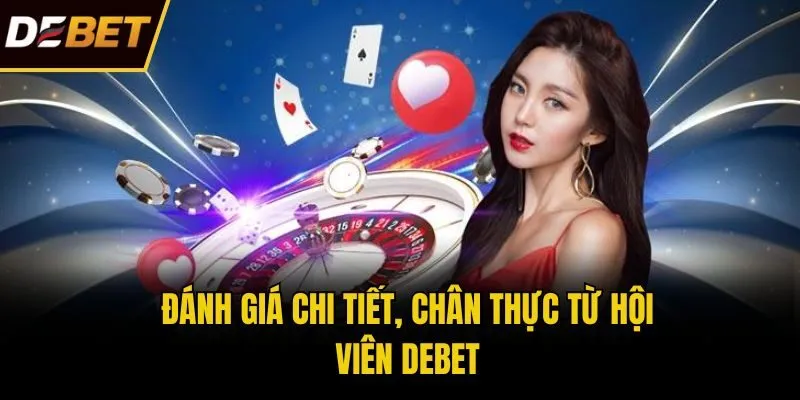Đánh giá chi tiết, chân thực từ hội viên Debet