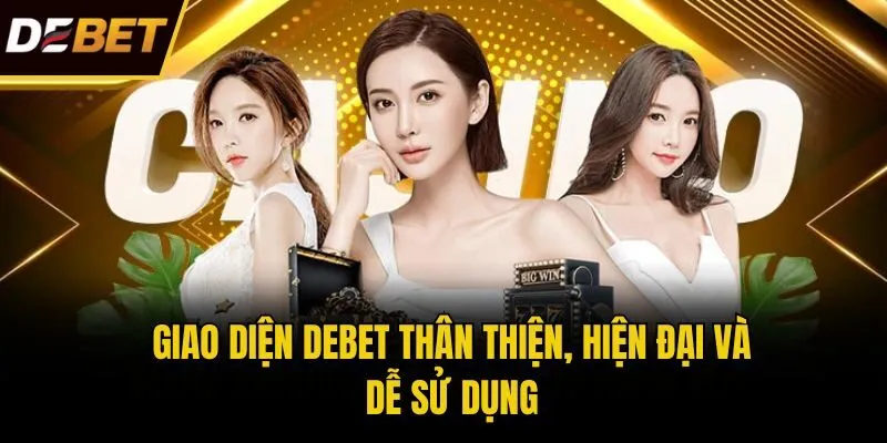 Giao diện Debet thân thiện, hiện đại và dễ sử dụng